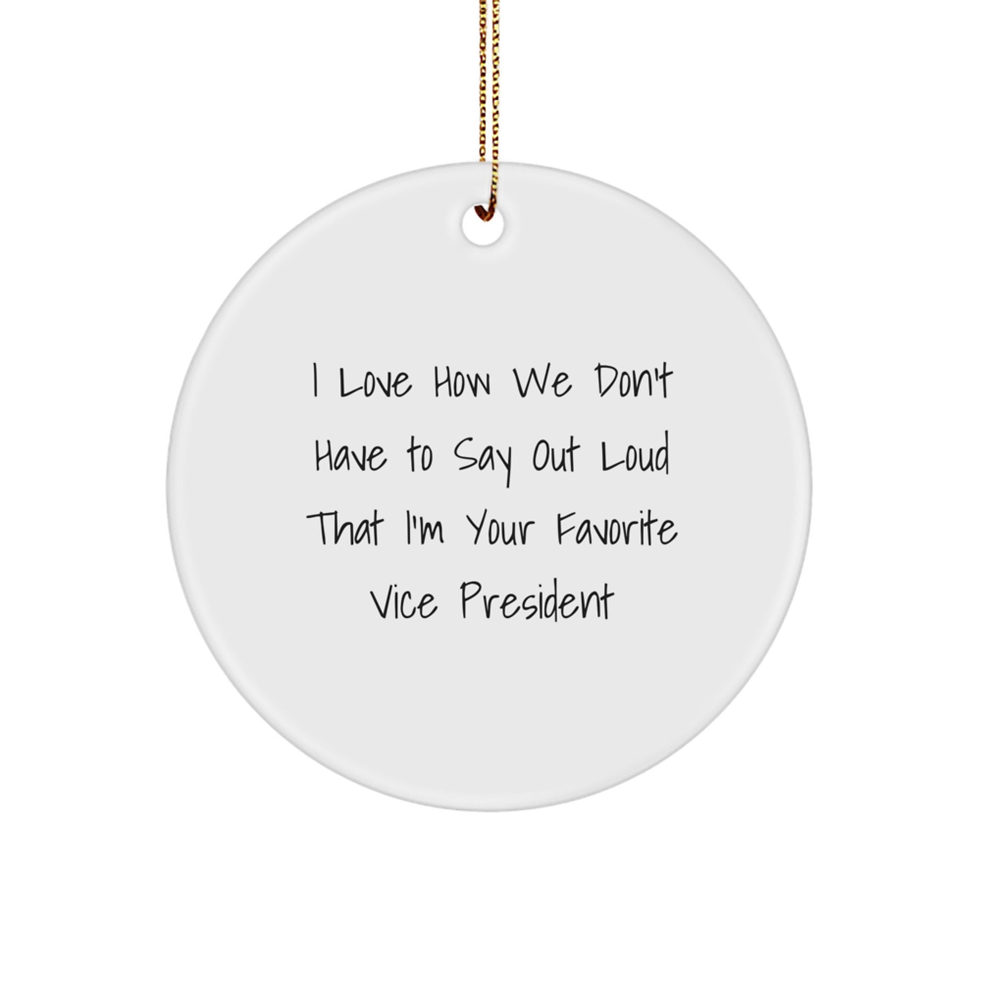 Funny Vice President Gifts from Friends for Vice President Men Circle Ornament, I Love How We Don't Have To Say Out Loud That I'm Your Favorite Vice President, Christmas Unique Gifts - Image 1