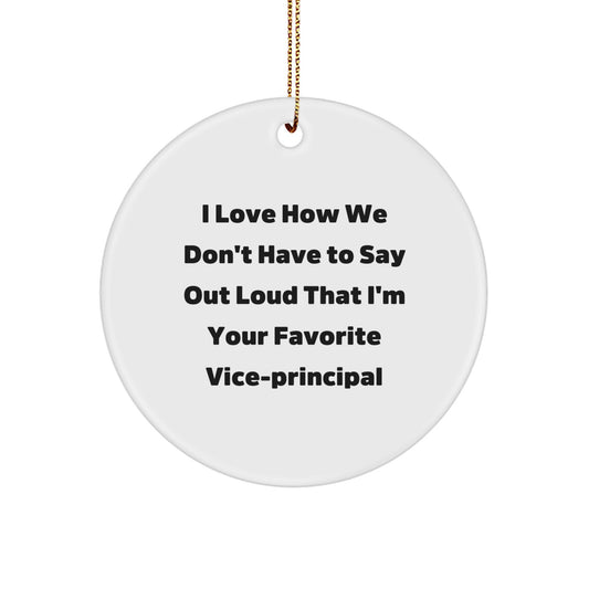 Christmas Vice-principal Gifts from Friends - Funny Vice-principal Circle Ornament, I Love How We Don't Have To Say Out Loud That I'm Your Favorite Vice-principal - Image 1