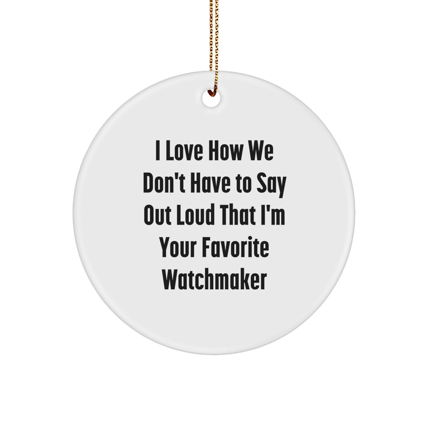 Funny Quote Watchmaker Circle Ornament Gifts from Friends, Family, Coworkers, Men, Women - Christmas Unique Decorations for Watchmaker - Image 1