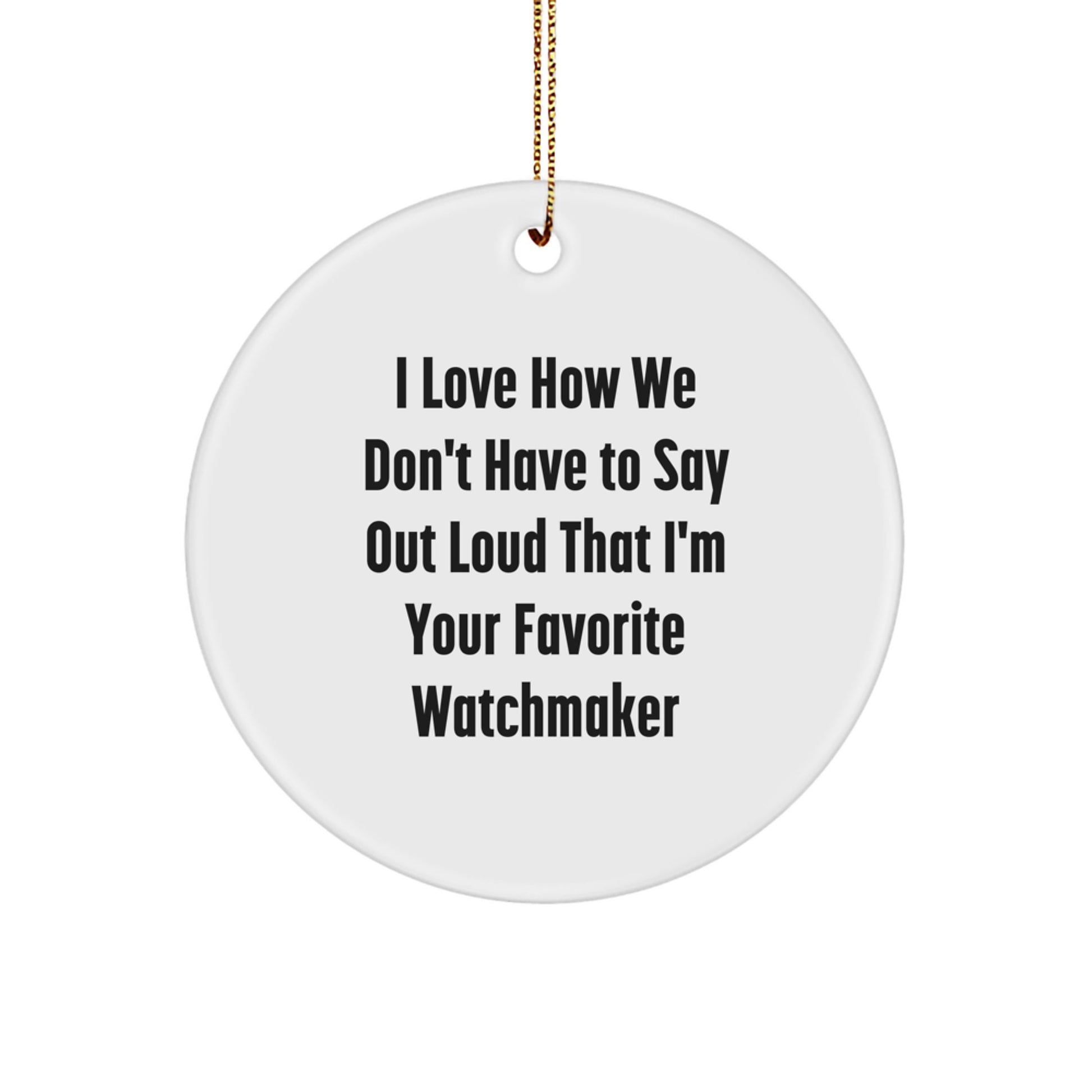 Funny Quote Watchmaker Circle Ornament Gifts from Friends, Family, Coworkers, Men, Women - Christmas Unique Decorations for Watchmaker - Image 1