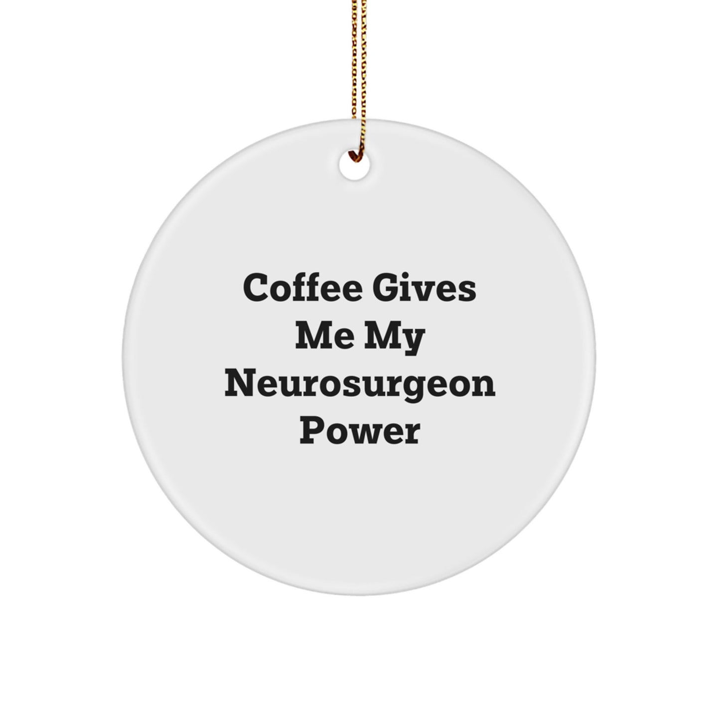 Funny Neurosurgeon Gifts from Friends, Inspirational Circle Ornament for Christmas Unique Gifts, Coffee Gives Me Power Quote Ornament - Image 1