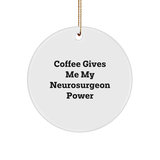 Funny Neurosurgeon Gifts from Friends, Inspirational Circle Ornament for Christmas Unique Gifts, Coffee Gives Me Power Quote Ornament - Image 1