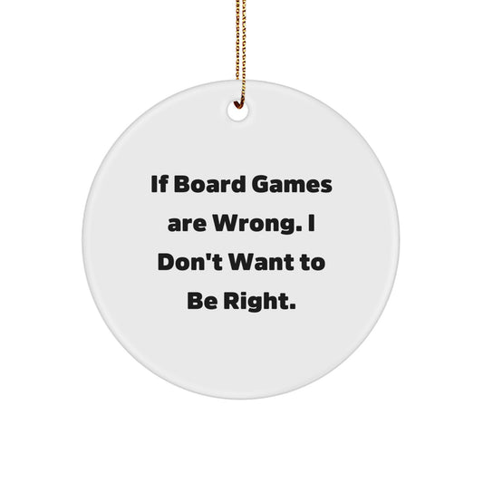Funny Board Games Gifts from Friends, Circle Ornaments for Board Games Lovers, 'If Board Games Are Wrong. I Don't Want To Be Right.' Christmas Unique Gifts for Men, Women, Family - Image 1