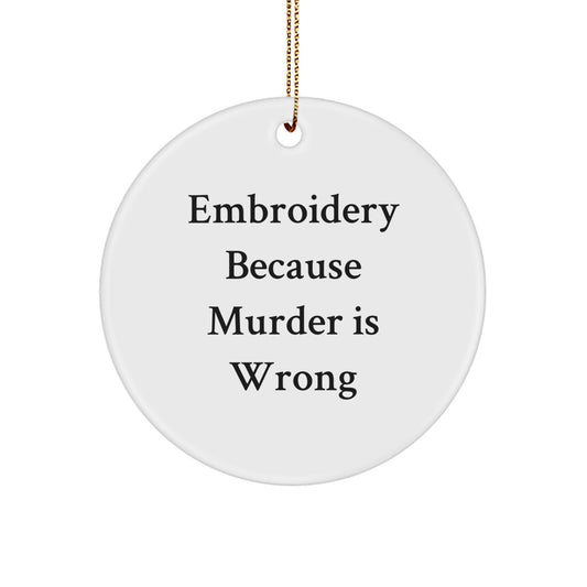 Funny Embroidery Gifts for Women, Circle Ornament with 'Embroidery Because Murder Is Wrong' Quote, Christmas Unique Gifts for Friends, Coworkers, Family - Image 1