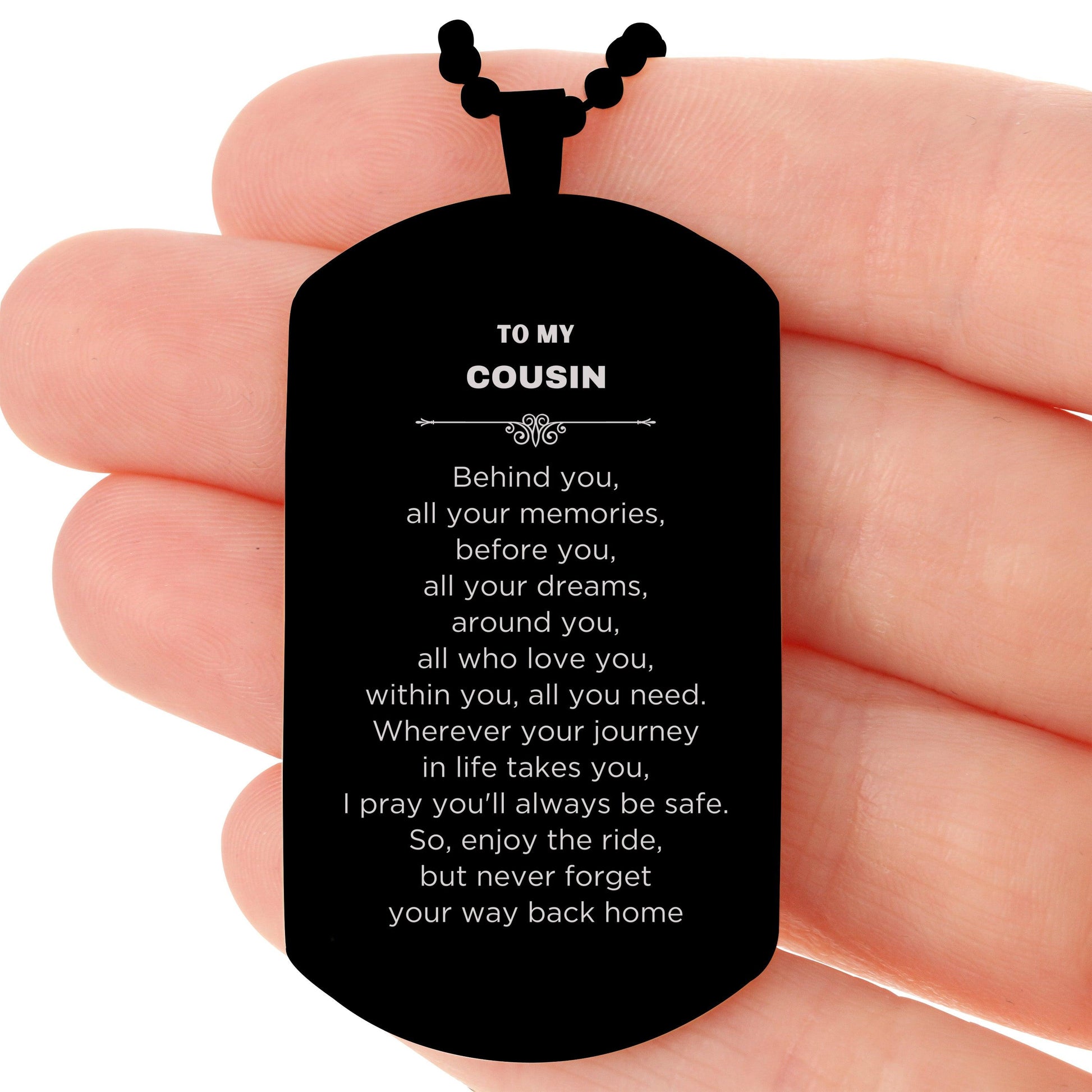 Cousin Black Dog Tag Necklace Birthday Christmas Unique Gifts Behind you, all your memories, before you, all your dreams - Mallard Moon Gift Shop