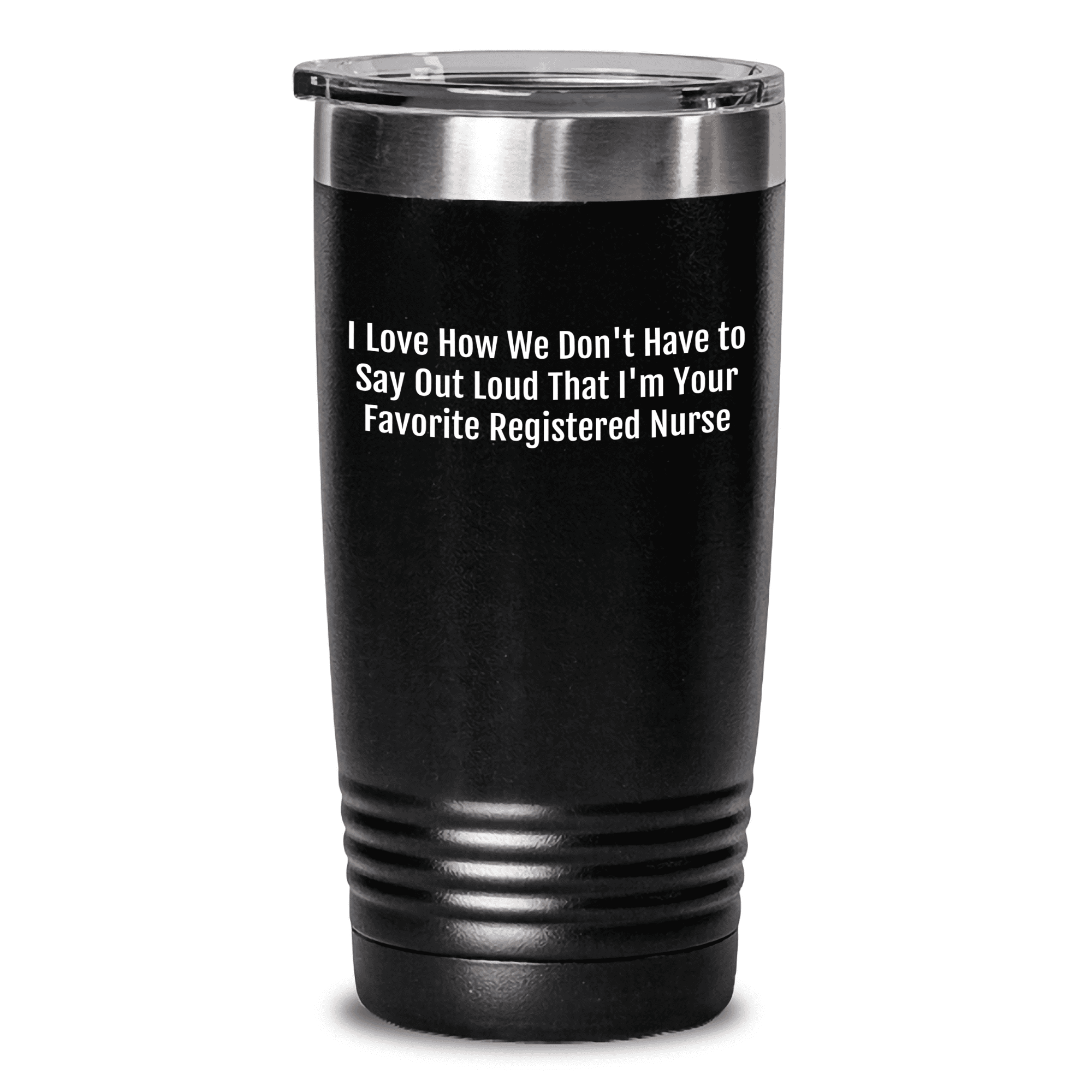 Funny Registered Nurse Gifts from Family, Gifts for Favorite Registered Nurse on Mother's Day - I Love How We Don't Have To Say Out Loud That I'm Your Favorite Registered Nurse Tumbler - Mallard Moon Gift Shop