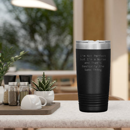Funny Nurse Quote Tumbler, I'm Not Perfect But I'm A Nurse And That's Basically The Same Thing - Mallard Moon Gift Shop