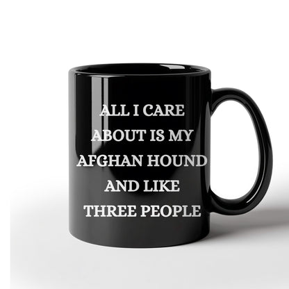 Afghan Hound Dog Lover Birthday, Christmas Gifts Black Ceramic Coffee Mug  - All I Care About Is My Afghan Hound and Like Three People - Mallard Moon Gift Shop