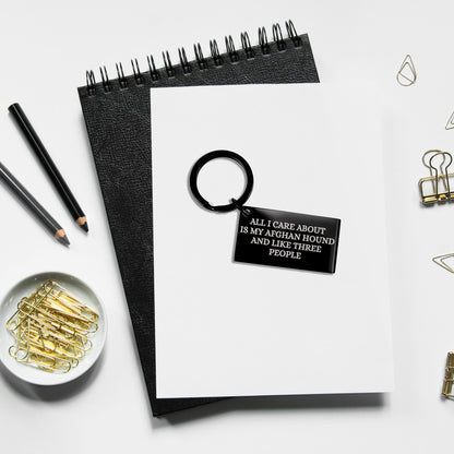 Spring Pet Products Funny Afghan Hound Dog Lover Gifts Black Engraved Keychain for Christmas, All I Care About Is My Afghan Hound And Like Three People Quote - Mallard Moon Gift Shop