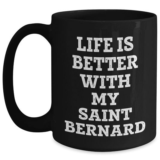 Saint Bernard Dog Lover's Funny Quote Black Coffee Mug, Gifts from Mom to You, Mother's Day Unique Gifts, Life Is Better With My Saint Bernard - Mallard Moon Gift Shop