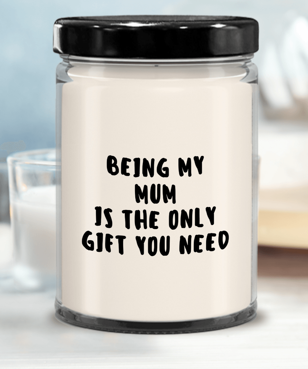 Mum Gift Ideas - Being My Mum is The Only Gift You Need Scented Soy Candle - Mallard Moon Gift Shop