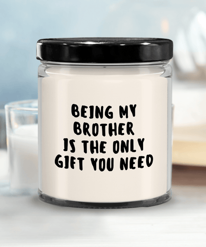 Brother Gift Ideas - Being My Brother is The Only Gift You Need Scented Soy Candle - Mallard Moon Gift Shop