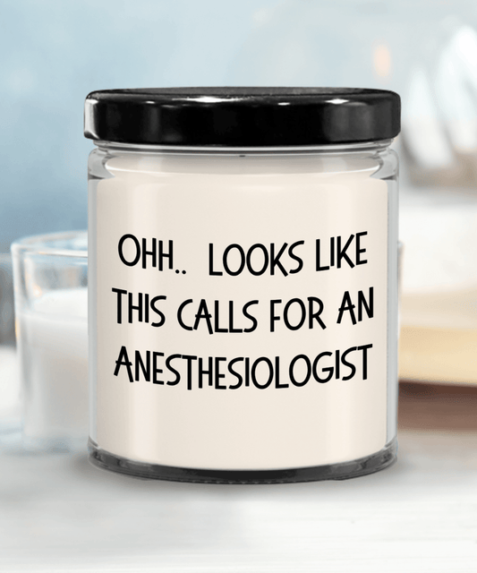 Anesthesiologist Gifts - OHH - Looks Like This Calls for a Anesthesiologist Office Humor Scented Soy Candle - Mallard Moon Gift Shop