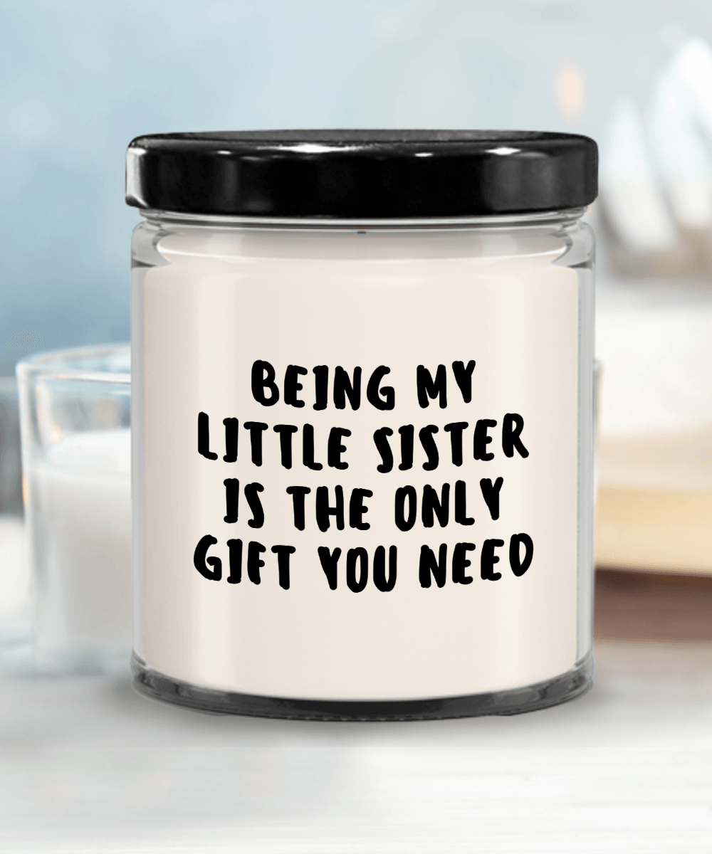 Little Sister Gift Ideas - Being My Little Sister is The Only Gift You Need Scented Soy Candle - Mallard Moon Gift Shop