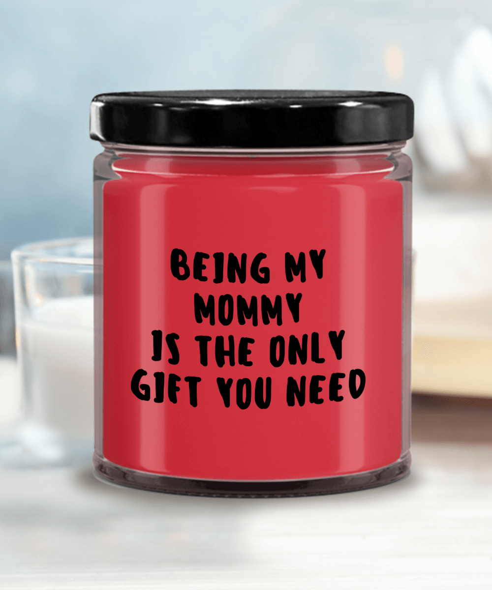 Mommy Gift Ideas - Being My Mommy is The Only Gift You Need Scented Soy Candle - Mallard Moon Gift Shop