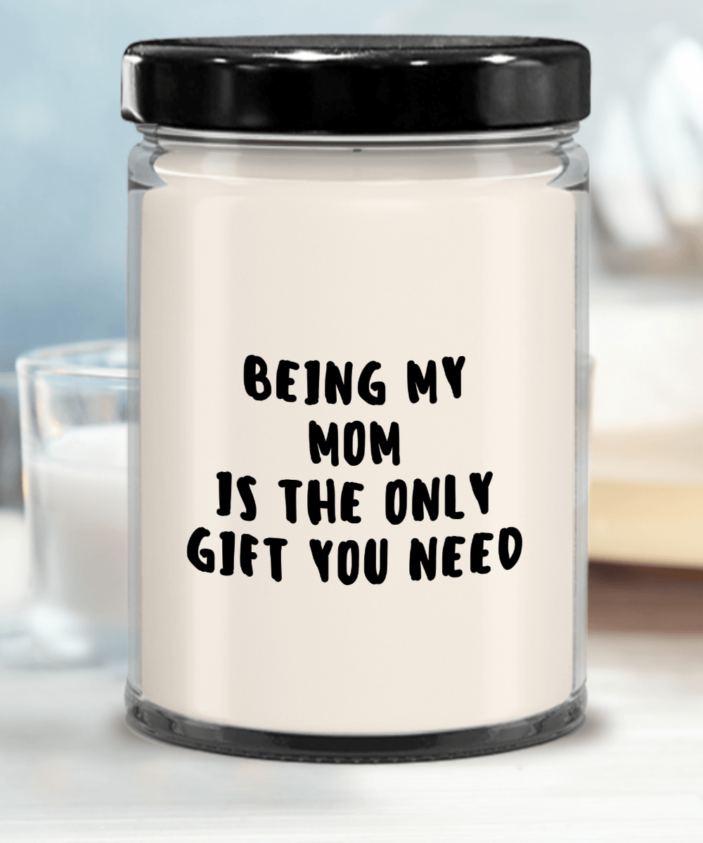 Mom Gift Ideas - Being My Mom is The Only Gift You Need Scented Soy Candle - Mallard Moon Gift Shop