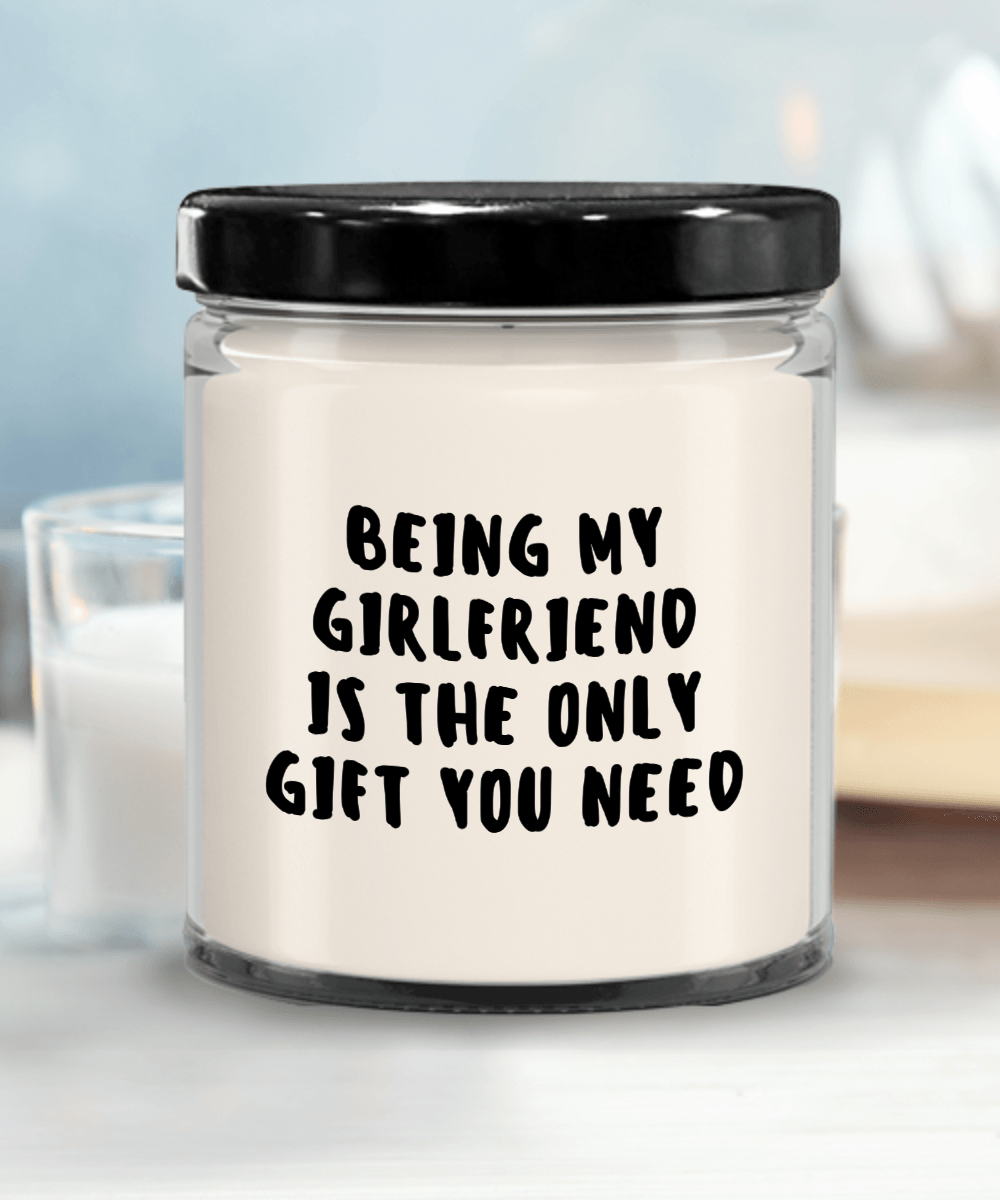 Girlfriend Gift Ideas - Being My Girlfriend is The Only Gift You Need Scented Soy Candle - Mallard Moon Gift Shop