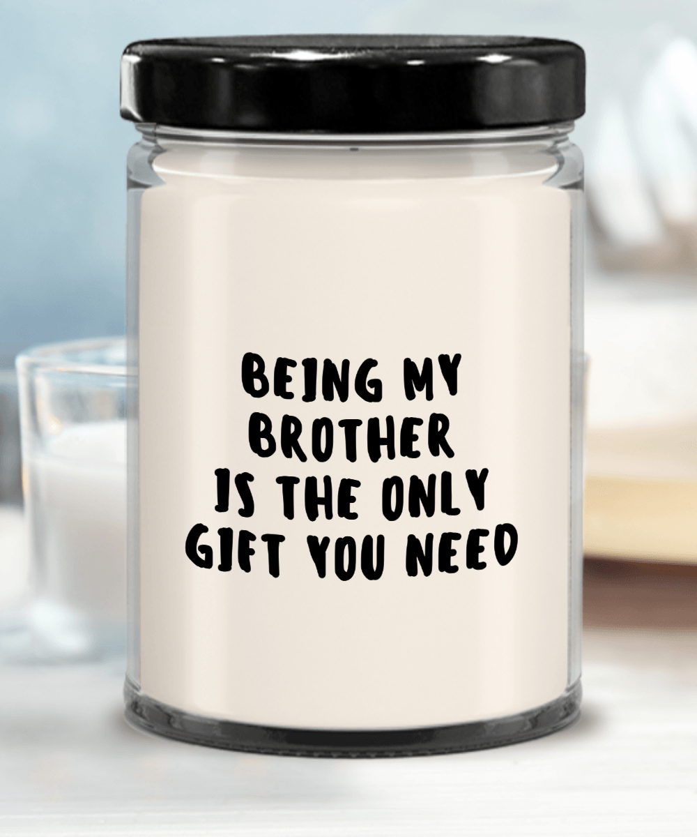Brother Gift Ideas - Being My Brother is The Only Gift You Need Scented Soy Candle - Mallard Moon Gift Shop