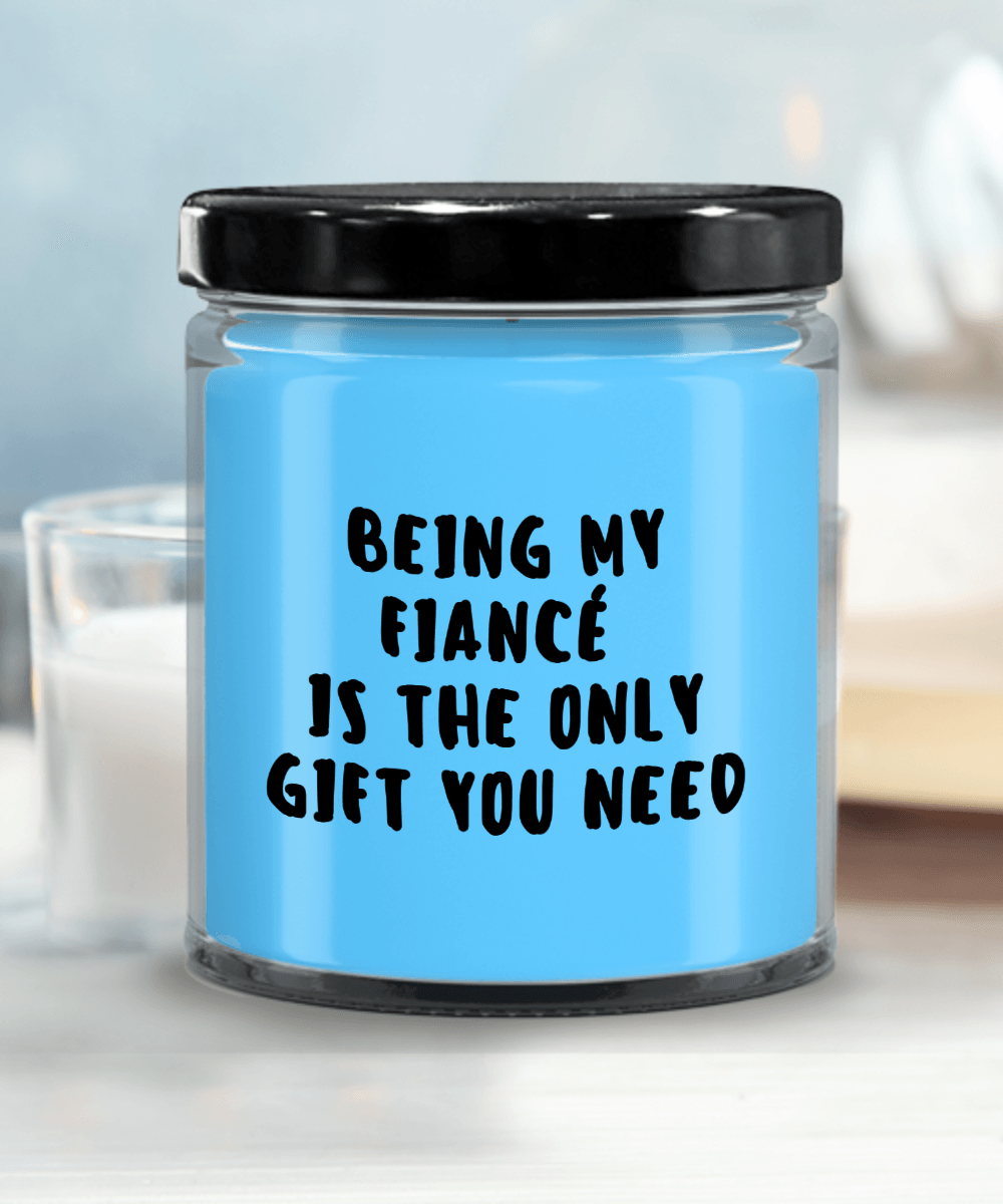 Fiancé Gift Ideas - Being My Fiancé is The Only Gift You Need Scented Soy Candle - Mallard Moon Gift Shop