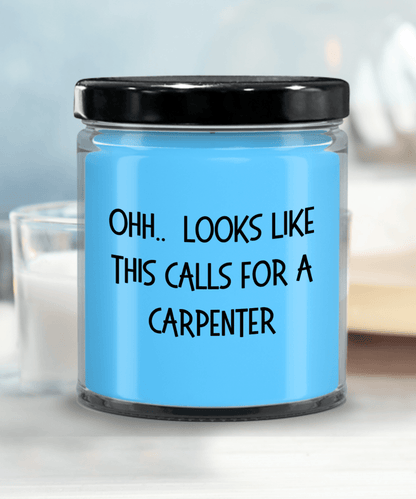 Carpenter Gifts - OHH - Looks Like This Calls for a Carpenter Office Humor Scented Soy Candle - Mallard Moon Gift Shop