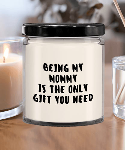 Mommy Gift Ideas - Being My Mommy is The Only Gift You Need Scented Soy Candle - Mallard Moon Gift Shop