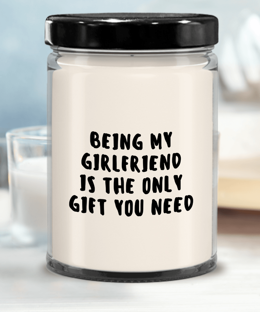 Girlfriend Gift Ideas - Being My Girlfriend is The Only Gift You Need Scented Soy Candle - Mallard Moon Gift Shop