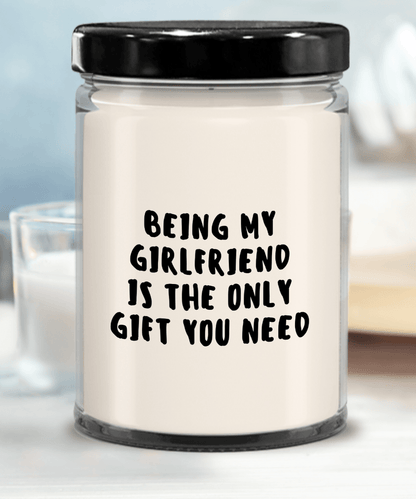 Girlfriend Gift Ideas - Being My Girlfriend is The Only Gift You Need Scented Soy Candle - Mallard Moon Gift Shop