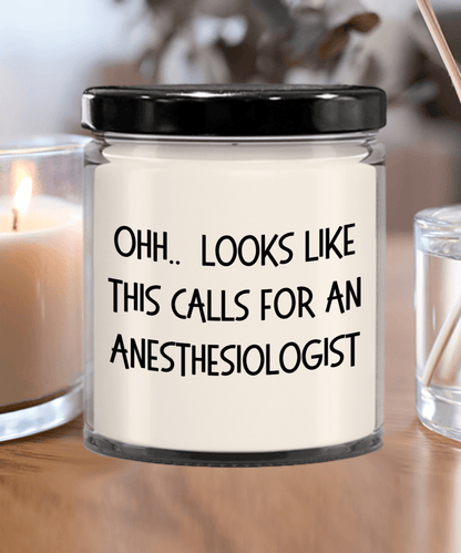 Anesthesiologist Gifts - OHH - Looks Like This Calls for a Anesthesiologist Office Humor Scented Soy Candle - Mallard Moon Gift Shop