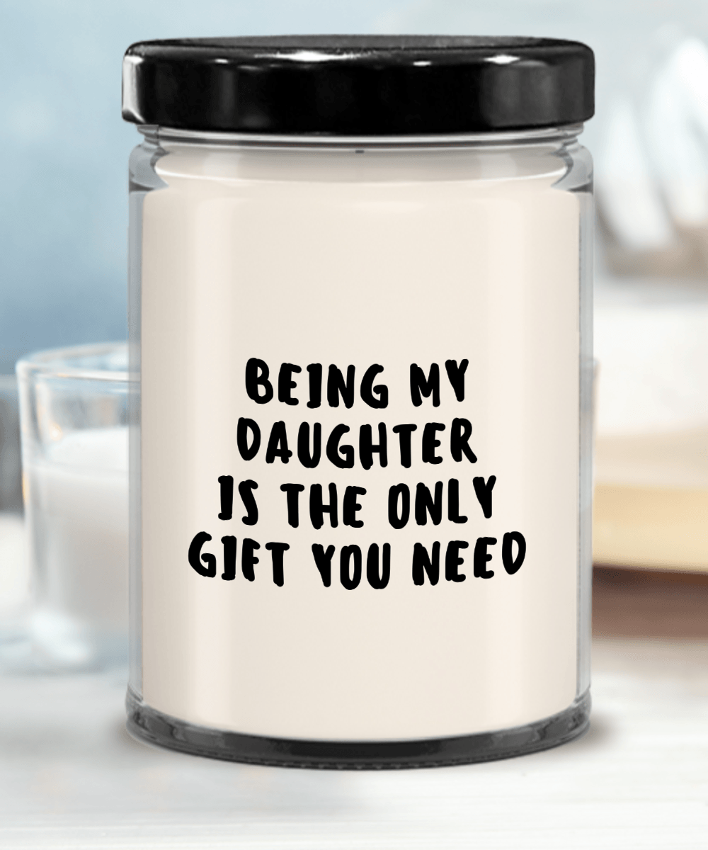 Daughter Gift Ideas - Being My Daughter is The Only Gift You Need Scented Soy Candle - Mallard Moon Gift Shop