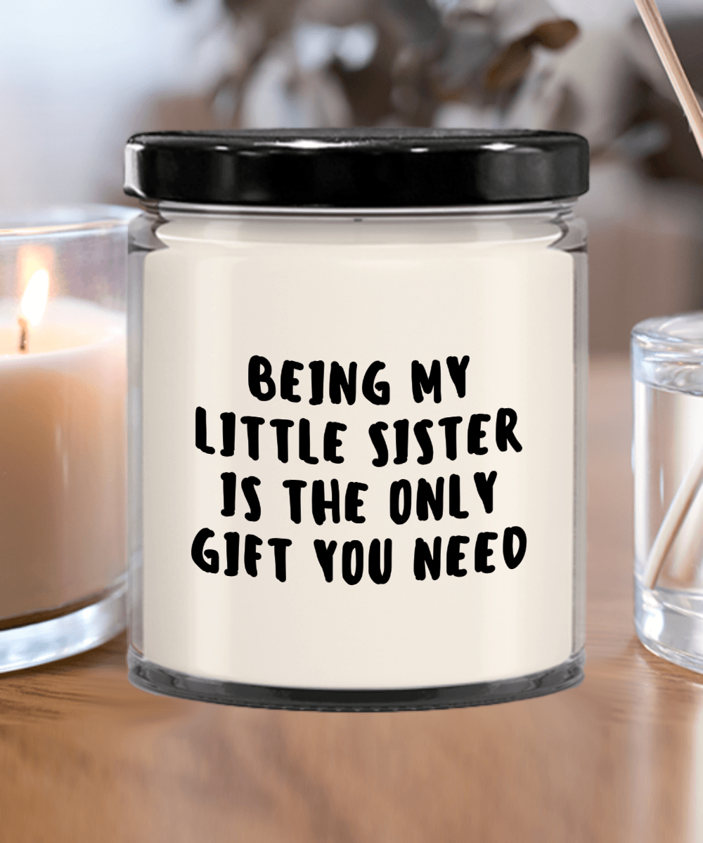 Little Sister Gift Ideas - Being My Little Sister is The Only Gift You Need Scented Soy Candle - Mallard Moon Gift Shop