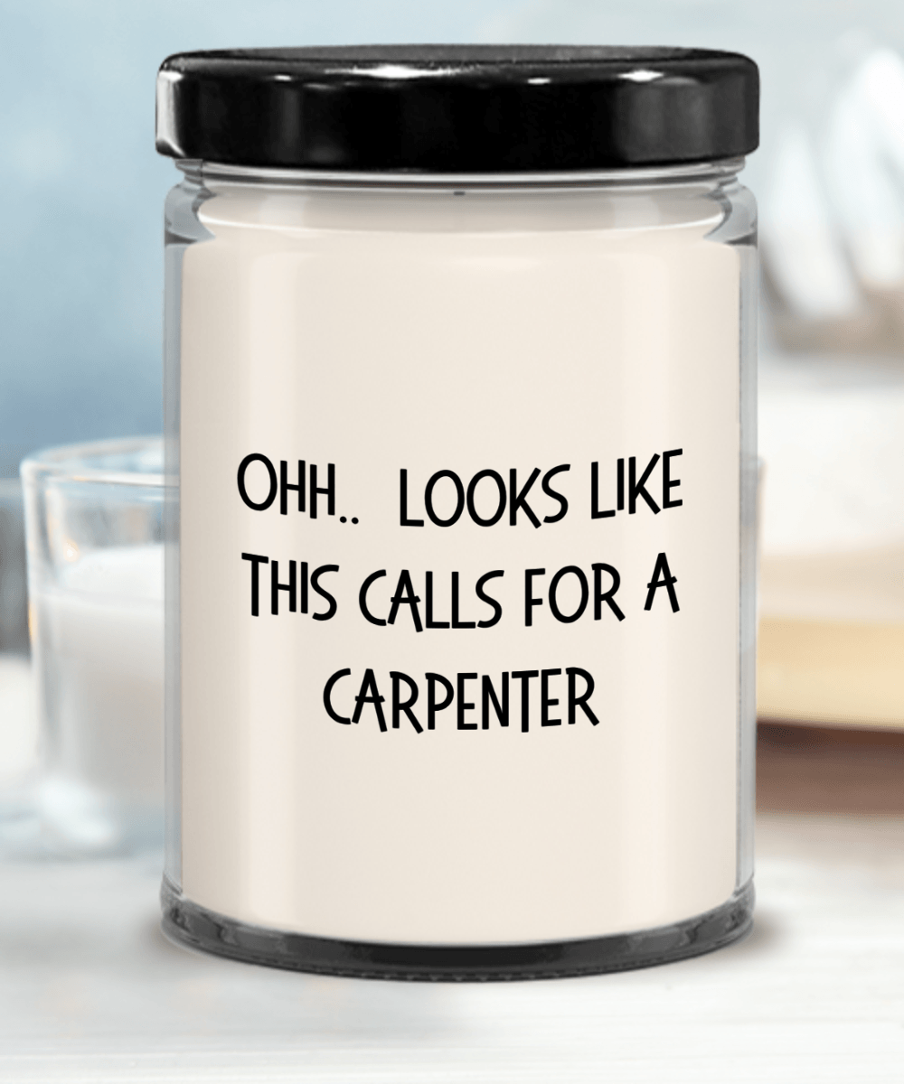 Carpenter Gifts - OHH - Looks Like This Calls for a Carpenter Office Humor Scented Soy Candle - Mallard Moon Gift Shop
