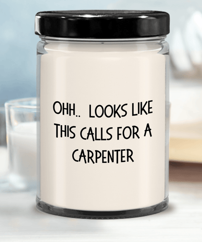 Carpenter Gifts - OHH - Looks Like This Calls for a Carpenter Office Humor Scented Soy Candle - Mallard Moon Gift Shop