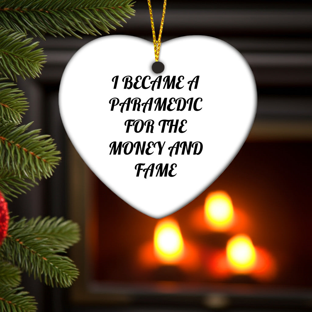 Funny Paramedic Heart Ornament for Christmas, 'I Became A Paramedic For The Money And Fame' Quote Gifts