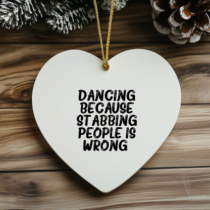 Funny Dancing Heart Ornament Gifts from Friends for Christmas, Dancing Because Stabbing People Is Wrong., Heart Shaped White MDF with Gold Cord - Mallard Moon