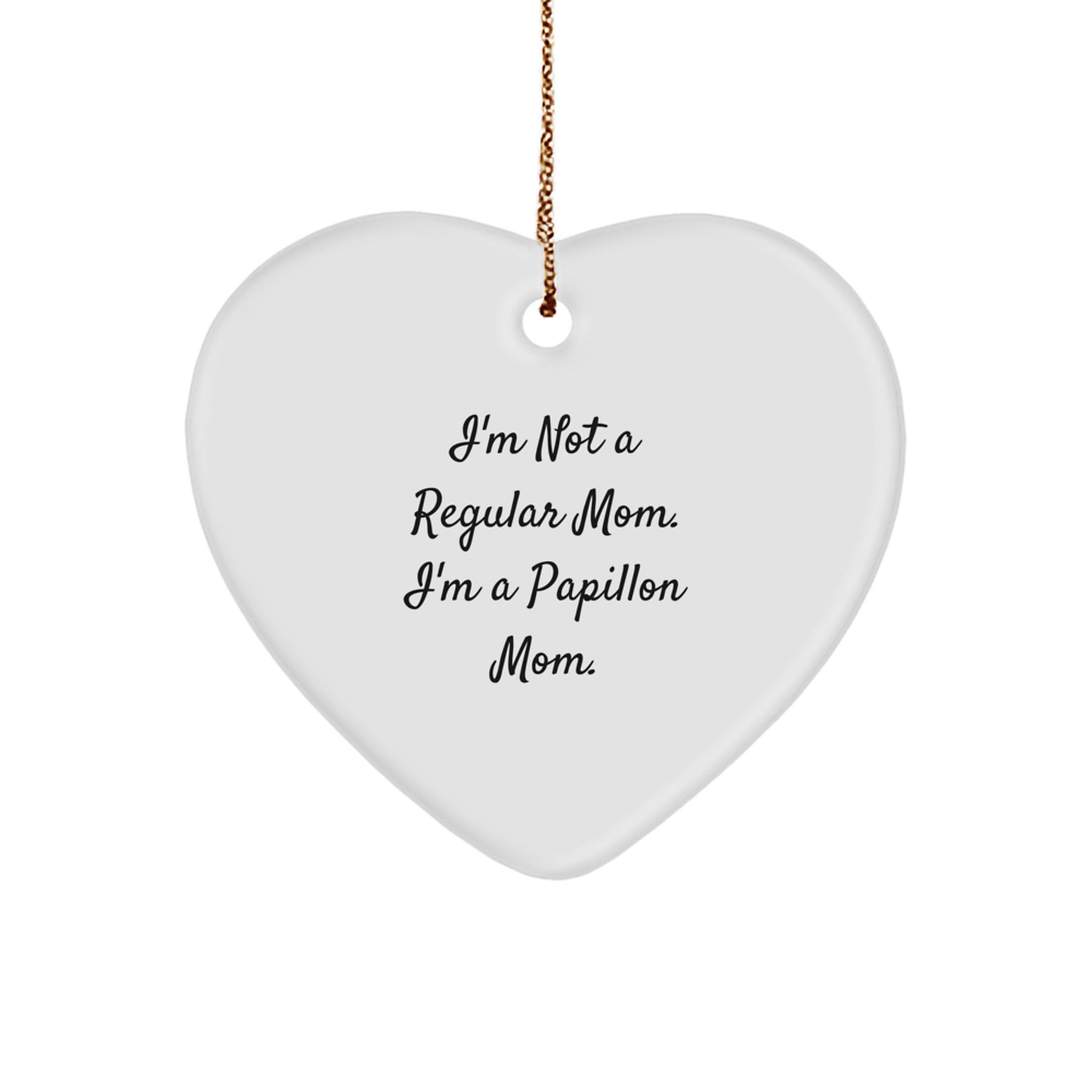 Funny Papillon Dog Mom Gifts for Christmas - Heart Ornament with 'I'm Not A Regular Mom. I'm A Papillon Mom.' Quote - Gifts from Mom for Her Favorite Papillon Dog - Image 1