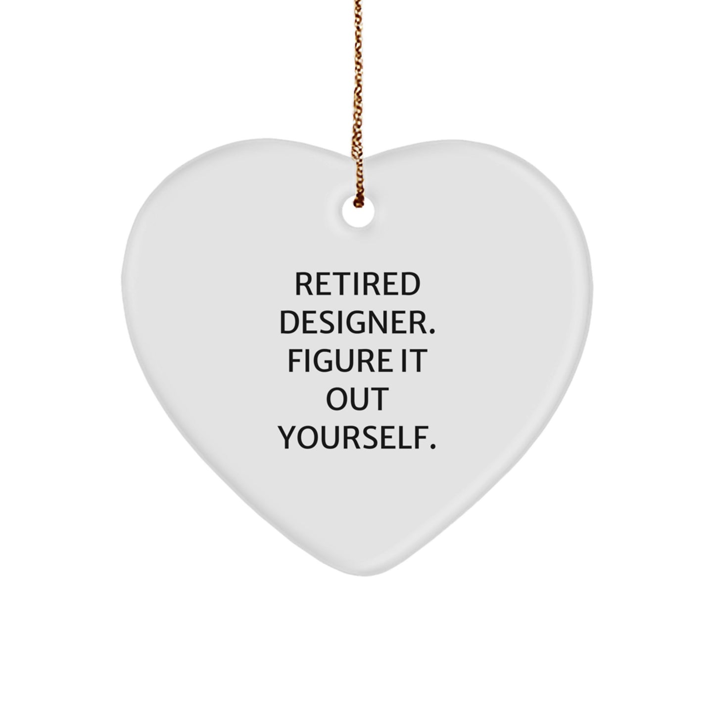 Funny Designer Gifts from Men to Friends for Christmas Unique Designer Heart Ornament with Inspirational Quote Retired Designer Figure It Out Yourself - Image 1