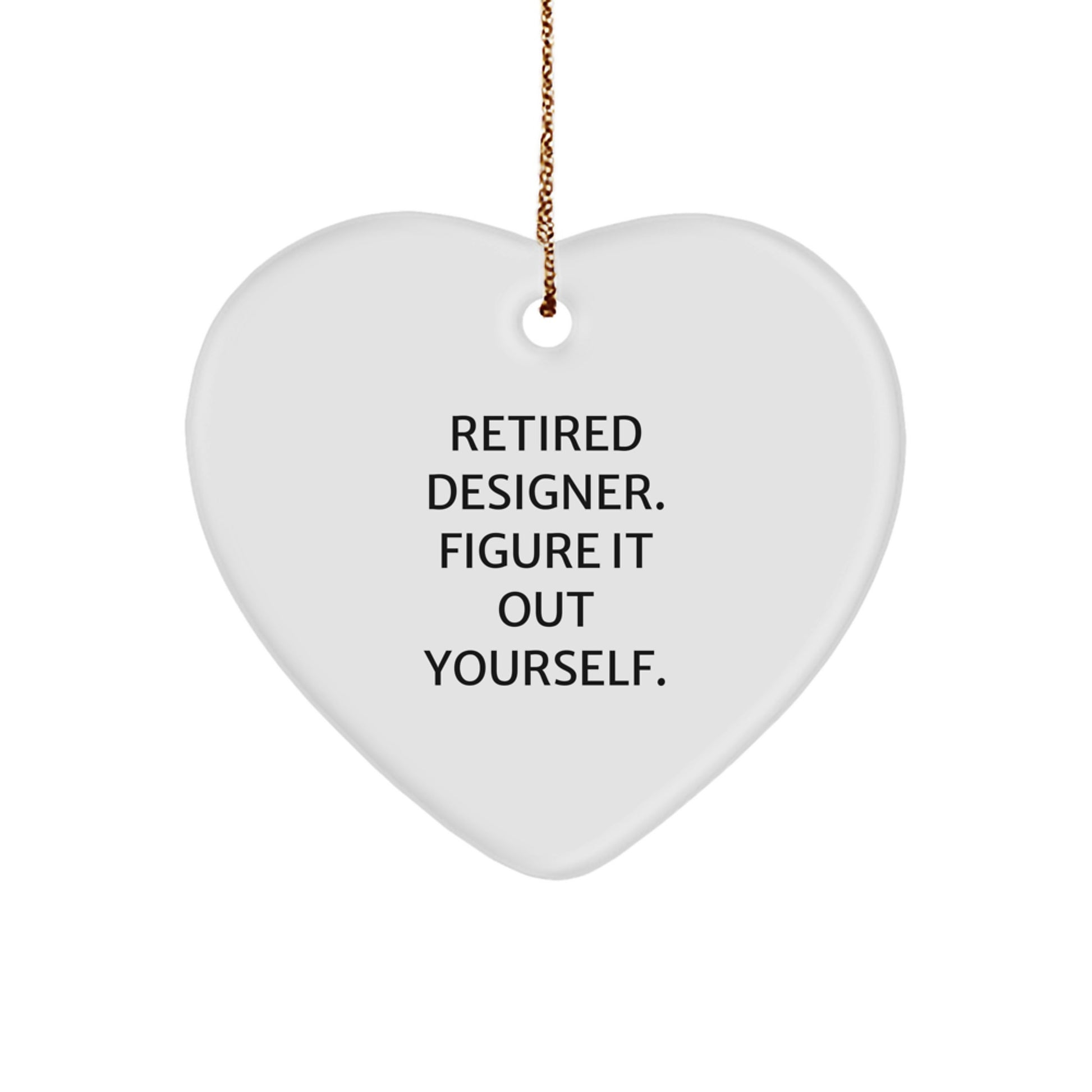 Funny Designer Gifts from Men to Friends for Christmas Unique Designer Heart Ornament with Inspirational Quote Retired Designer Figure It Out Yourself - Image 1
