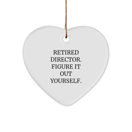 Gifts from Men to Directors, Heart Ornament with Funny Quote - Retired Director. Figure It Out Yourself., Christmas Unique Gifts for Men, Women, Friends, Coworkers, Family - Image 1