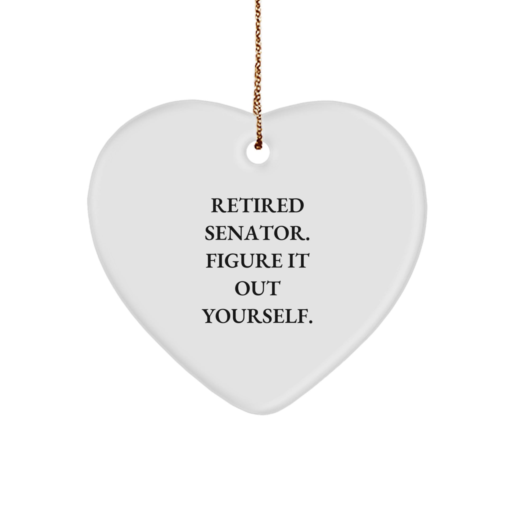 Funny Senator Gifts from Family, Heart Ornament for Men, Unique Christmas Unique Gifts Ideas, Retired Senator Figure It Out Yourself - Image 1