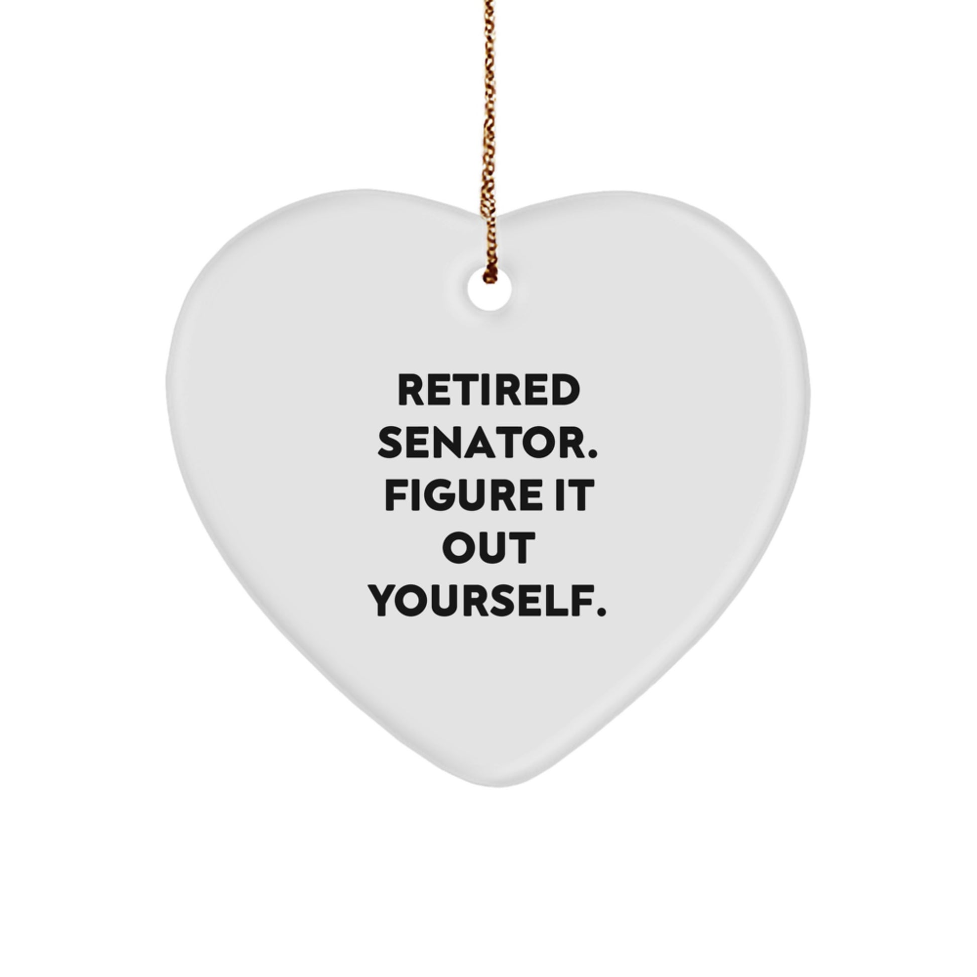 Funny Senator Christmas Unique Gifts from Men to Senator, Heart Ornament Quote Retired Senator Figure It Out Yourself, Senator Gifts for Christmas - Image 1