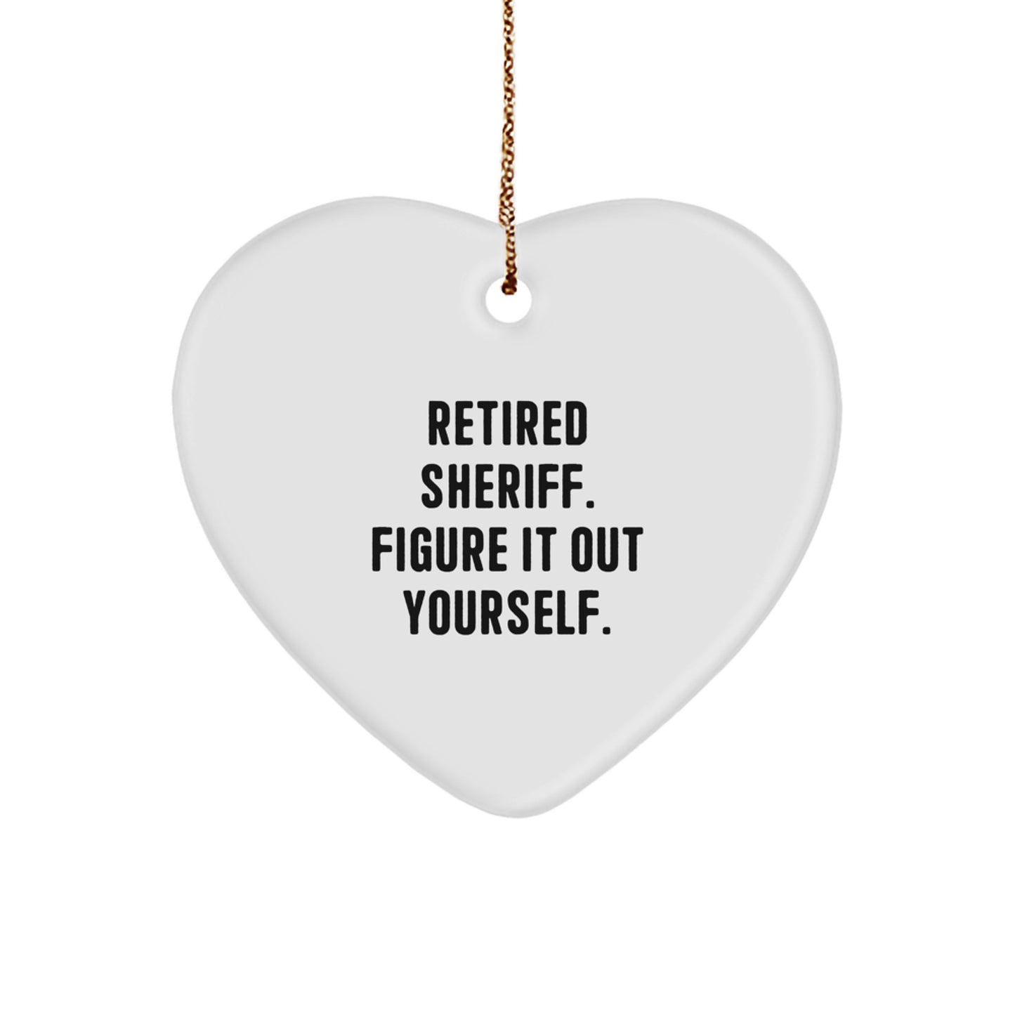 Funny Sheriff Gifts, Heart Ornament, Retired Sheriff. Figure It Out Yourself. Christmas Unique Gifts for Sheriff Men Friends Family - Image 1