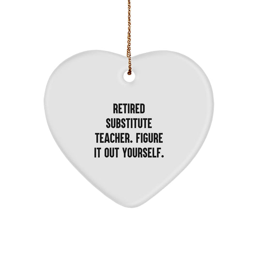 Funny Substitute Teacher Heart Ornament Gifts from Men or Women for Christmas Unique Presents, Retired Substitute Teacher Figure It Out Yourself Heart Ornament - Image 1