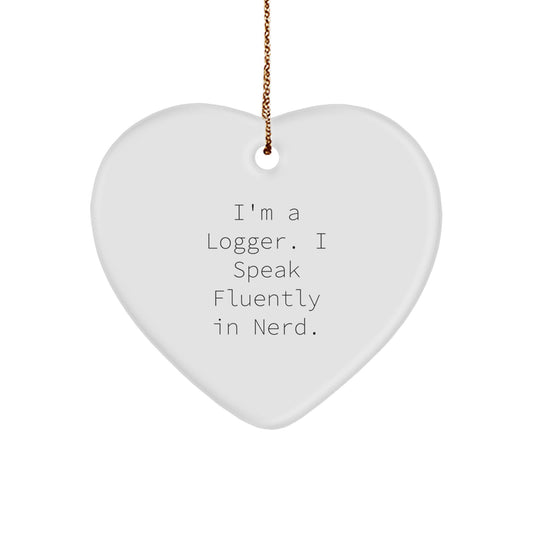 Funny Logger Gifts from Men for Women - Heart Ornament with I'm A Logger. I Speak Fluently In genius. Quote, Unique Christmas Unique Gifts for Logger Friends Coworkers Family - Image 1