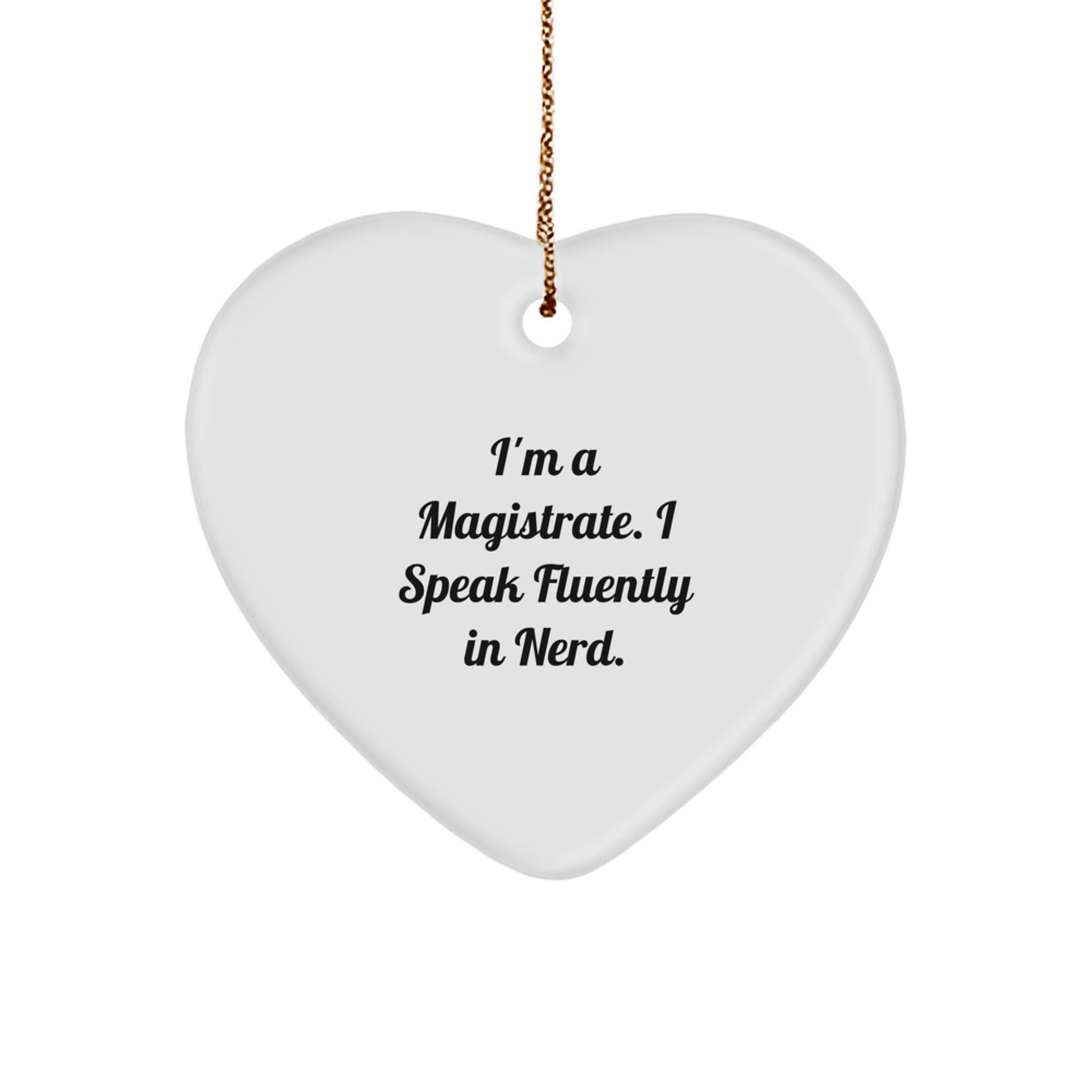 Funny Magistrate Gifts from Friends, Heart Ornament for Men, I'm A Magistrate. I Speak Fluently In genius. Christmas Unique Gifts - Image 1