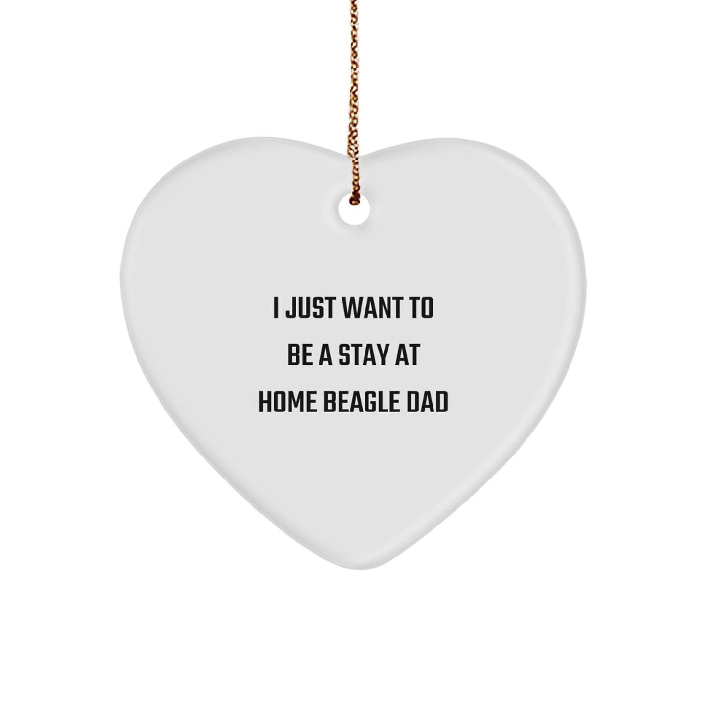 Funny Beagle Dog Dad Gifts from Men to Friends, Heart Ornament for Christmas, 'I Just Want To Be A Stay At Home Beagle Dad' - Image 1