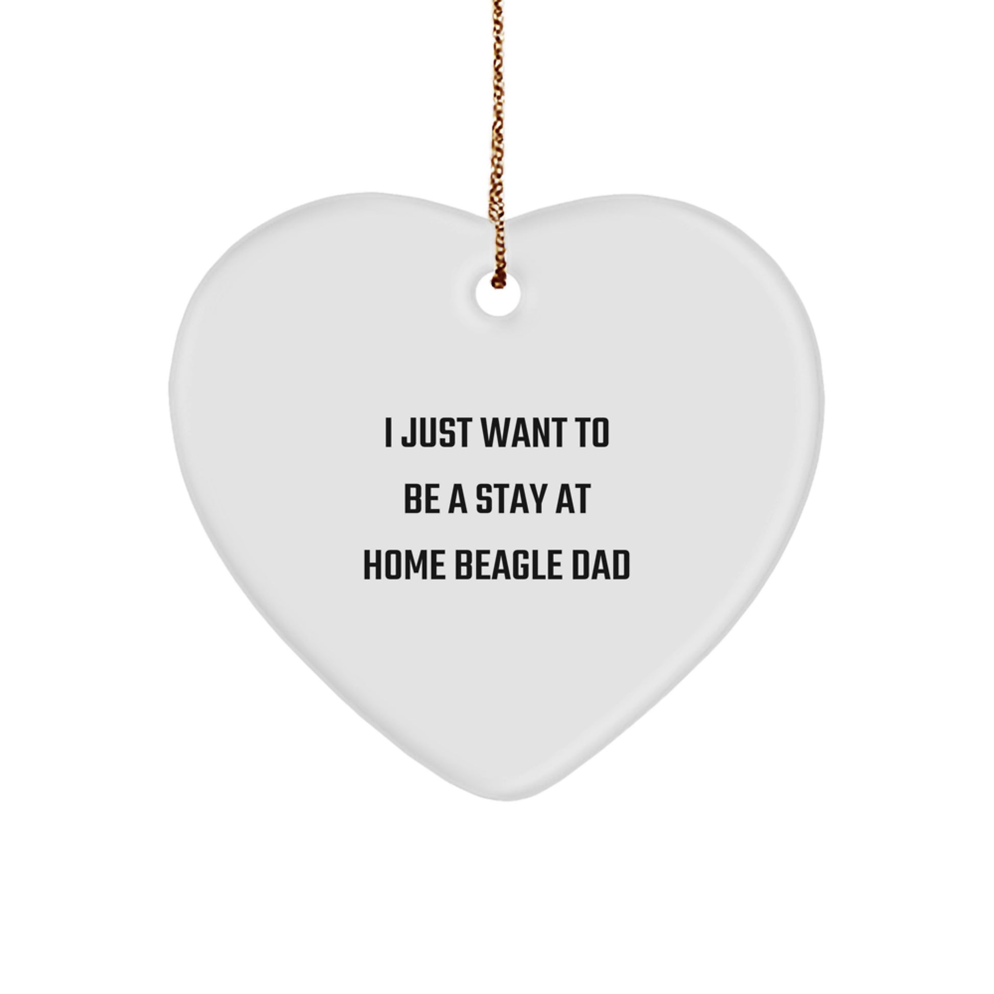 Funny Beagle Dog Dad Gifts from Men to Friends, Heart Ornament for Christmas, 'I Just Want To Be A Stay At Home Beagle Dad' - Image 1