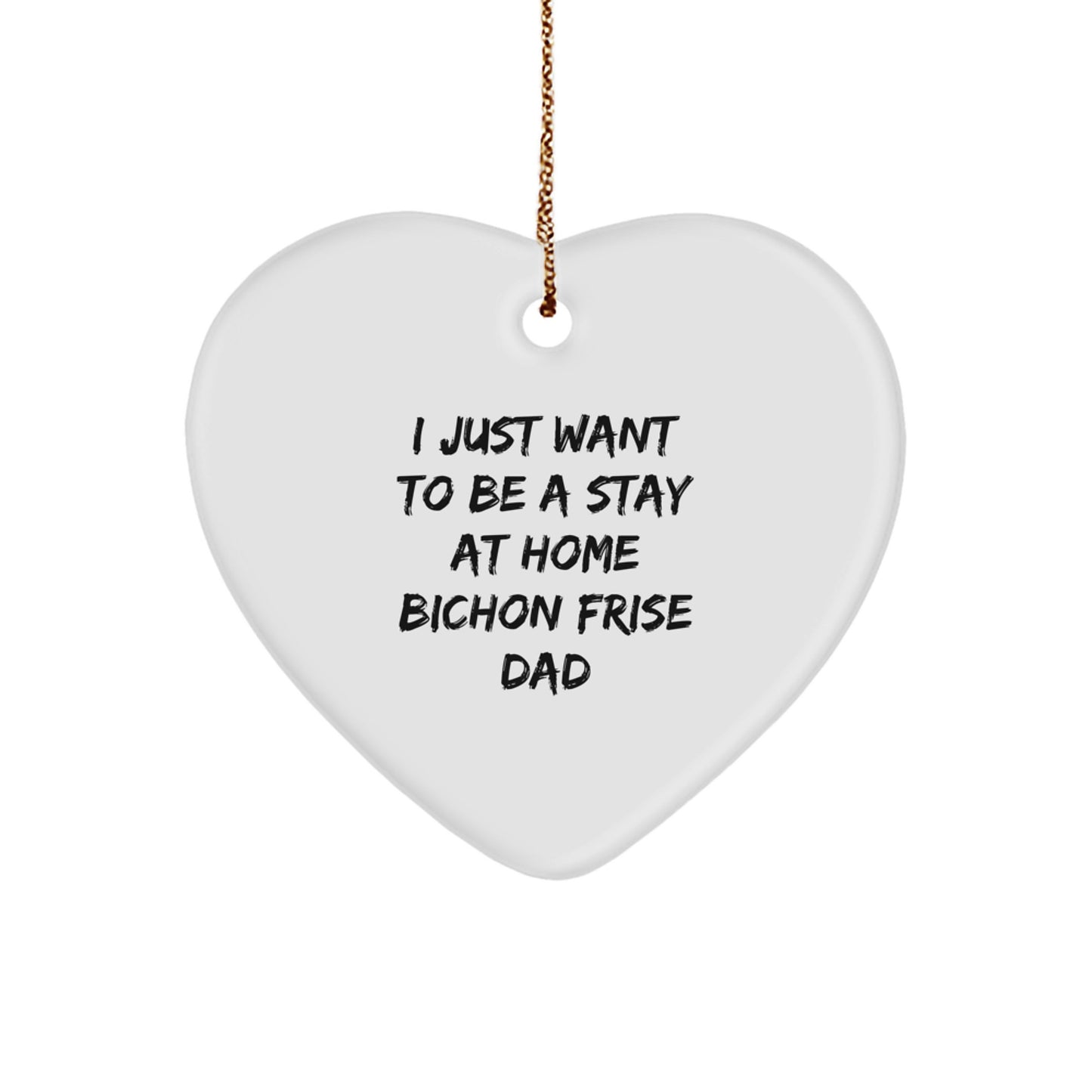 Bichon Frise Dog Gifts for Dad, I Just Want To Be A Stay At Home Bichon Frise Dad Heart Ornament, Christmas Unique Gifts from Men to Family - Image 1
