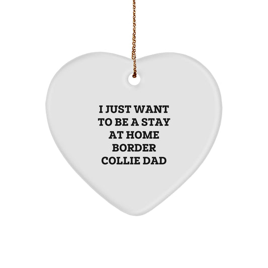 Funny Border Collie Dog Dad Gifts - 'I Just Want To Be A Stay At Home Border Collie Dad' Heart Ornament for Christmas - Image 1