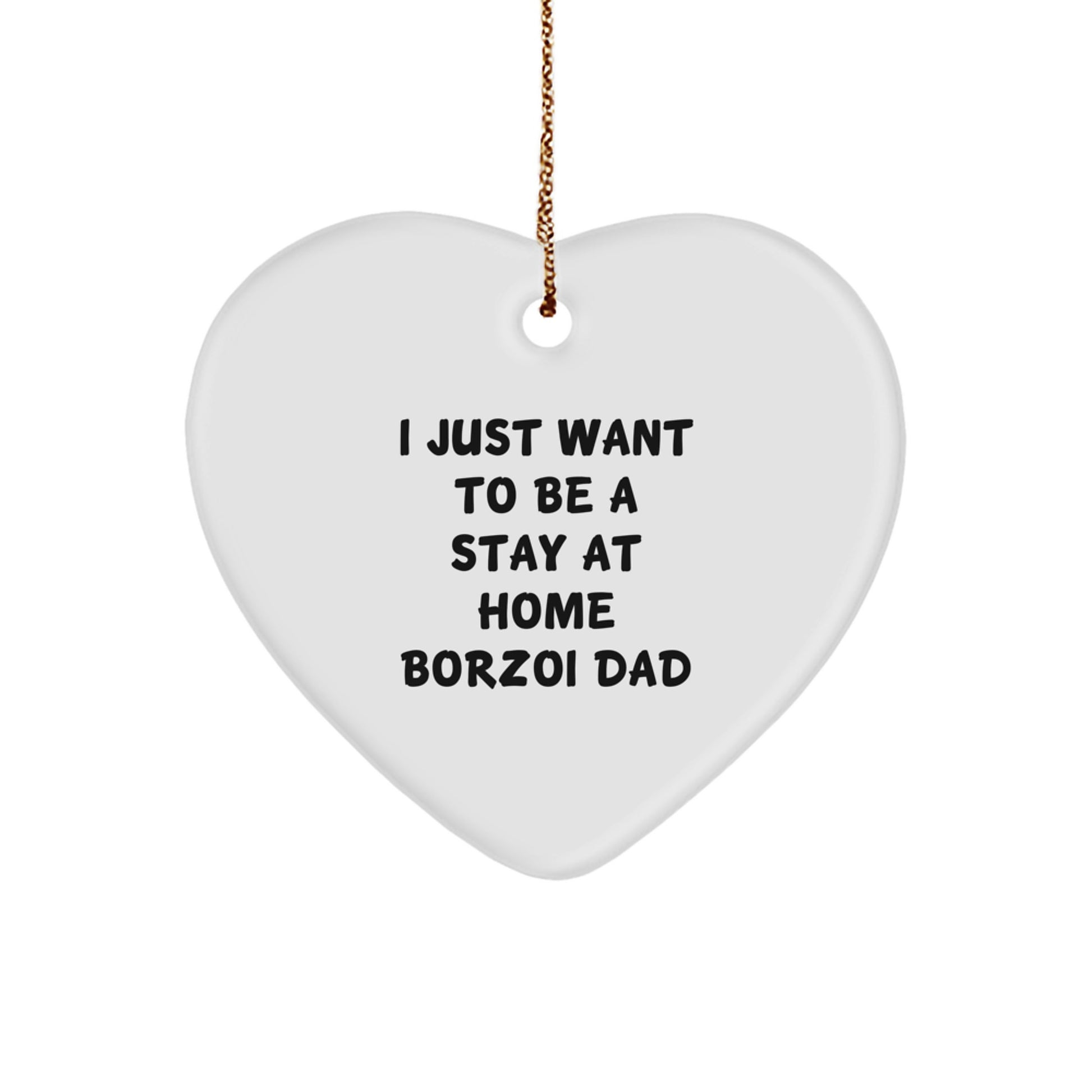Funny Borzoi Dog Father's Heart Ornament, I Just Want To Be A Stay At Home Dad Gifts from Men to Family, Perfect for Borzoi Dog Lovers, Unique Christmas Unique Gifts - Image 1