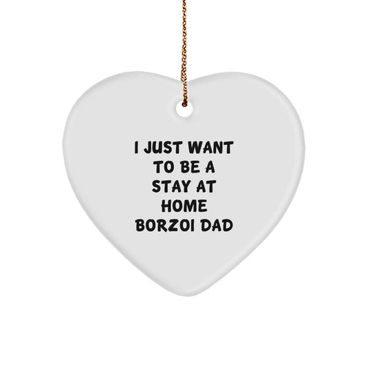 Funny Borzoi Dog Father's Heart Ornament, I Just Want To Be A Stay At Home Dad Gifts from Men to Family, Perfect for Borzoi Dog Lovers, Unique Christmas Unique Gifts - Image 1